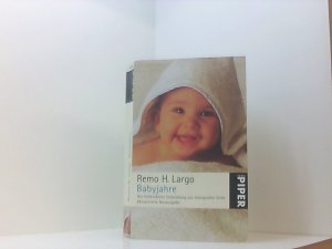 gebrauchtes Buch – Largo, Remo H – Babyjahre: Die frühkindliche Entwicklung aus biologischer Sicht die frühkindliche Entwicklung aus biologischer Sicht