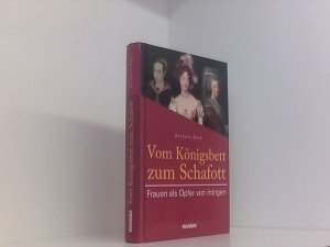 gebrauchtes Buch – Vom Königsbett zum Schafott : Frauen als Opfer von Intrigen. Frauen als Opfer von Intrigen