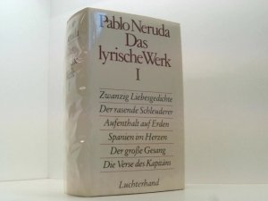 Das lyrische Werk / Zwanzig Liebesgedichte. Der rasende Schleuderer. Aufenthalt auf Erden I, II, III. Spanien im Herzen. Der grosse Gesang. Die Verse […]