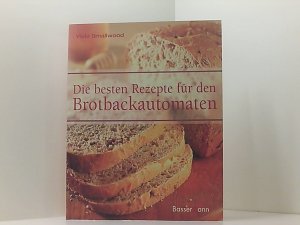 gebrauchtes Buch – Vicki Smallwood – Die besten Rezepte für den Brotbackautomaten Vicki Smallwood. [Übers.: Berliner Buchwerkstatt, Monika Cremer. Red.: Berliner Buchwerkstatt, Marlies Ferber. Fotos: Colin Bowling ...]