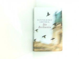 gebrauchtes Buch – Hanns-Josef Ortheil – Die Berlinreise Roman eines Nachgeborenen