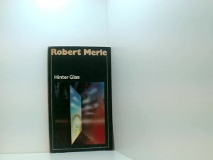 ROBERT MERLE: Hinter Glas