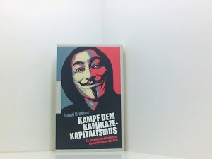 gebrauchtes Buch – Graeber, David und Katrin Behringer – Kampf dem Kamikaze-Kapitalismus: Es gibt Alternativen zum herrschenden System es gibt Alternativen zum herrschenden System