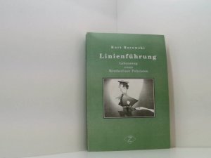 Linienführung: Lebensweg eines pensionierten Westberliner Polizisten: Lebensweg eines pensionierten Westberliner Polizisten. Erinnerungen von 1926 bis 1998 Lebensweg eines pensionierten Westberliner Polizisten ; Erinnerungen von 1926 bis 1998