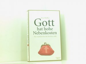 gebrauchtes Buch – Eva Müller – Gott hat hohe Nebenkosten: Wer wirklich für die Kirchen zahlt wer wirklich für die Kirchen zahlt