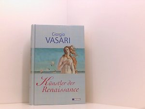 gebrauchtes Buch – Giorgio Vasari – Künstler der Renaissance: Lebensbeschreibungen der ausgezeichneten italienischen Baumeister, Maler und Bildhauer Lebensbeschreibungen der ausgezeichneten italienischen Baumeister, Maler und Bildhauer