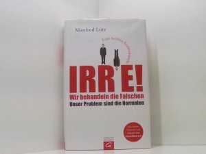 gebrauchtes Buch – Lütz, Manfred und Eckart von Hirschhausen – Irre - Wir behandeln die Falschen: Unser Problem sind die Normalen - Eine heitere Seelenkunde eine heitere Seelenkunde