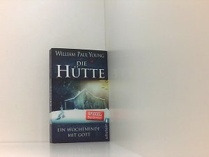 gebrauchtes Buch – William Paul Young und Thomas Görden – Die Hütte: Ein Wochenende mit Gott | Das meistverkaufte Buch über Gott seit der Bibel ein Wochenende mit Gott