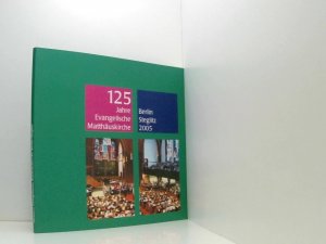 125 Jahre Evangelische Matthäuskirche Berlin-Steglitz 2005 UND Die Matthäuskirche zu Steglitz 1880 - 1970 - Geschichte und Gegenwart einer Großstadtgemeinde […]