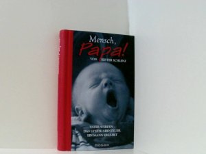 gebrauchtes Buch – Kester Schlenz – Mensch, Papa!: Vater werden - Das letzte Abenteuer. Ein Mann erzählt Vater werden - das letzte Abenteuer ; ein Mann erzählt