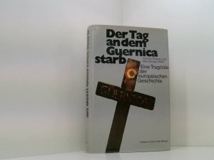 Der Tag an dem Guernica starb. Eine Tragödie der europäischen Geschichte