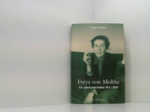 Freya von Moltke: Ein Jahrhundertleben 1911-2010 ein Jahrhundertleben ; 1911 - 2010