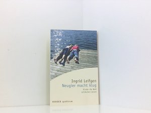 gebrauchtes Buch – Ingrid Leifgen – Neugier macht klug: Kinder die Welt entdecken lassen (Herder Spektrum) Kinder die Welt entdecken lassen