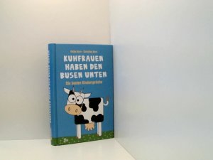 gebrauchtes Buch – Kern, Heike und Christine Kern – Kuhfrauen haben den Busen unten: Die besten Kindersprüche die besten Kindersprüche