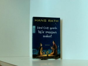 gebrauchtes Buch – Hans Rath – Und Gott sprach: Wir müssen reden! Roman