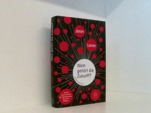 gebrauchtes Buch – Lanier, Jaron – Wem gehört die Zukunft?: "Du bist nicht der Kunde der Internetkonzerne. Du bist ihr Produkt." du bist nicht der Kunde der Internetkonzerne, du bist ihr Produkt