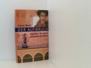 gebrauchtes Buch – Manji, Irshad und Susanne Aeckerle – Der Aufbruch: Plädoyer für einen aufgeklärten Islam Plädoyer für einen aufgeklärten Islam