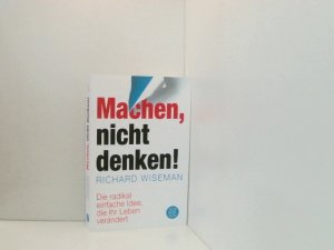 gebrauchtes Buch – Wiseman, Richard und Jürgen Schröder – Machen – nicht denken!: Die radikal einfache Idee, die Ihr Leben verändert die radikal einfache Idee, die Ihr Leben verändert