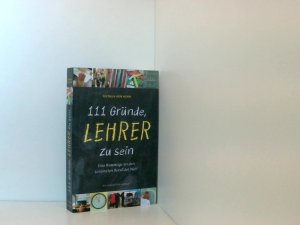 gebrauchtes Buch – Horn, Dietrich von – 111 Gründe, Lehrer zu sein: Eine Hommage an den schönsten Beruf der Welt eine Hommage an den schönsten Beruf der Welt