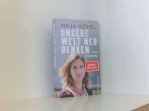 gebrauchtes Buch – Göpel, Prof. Dr. Maja – Unsere Welt neu denken: Eine Einladung | Maja Göpel zeigt, wie der Ausbruch aus einer polarisierten Gesellschaft in eine nachhaltige Zukunft gelingt eine Einladung