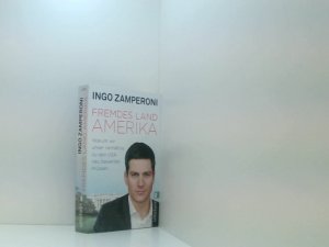 gebrauchtes Buch – Ingo Zamperoni – Fremdes Land Amerika: Warum wir unser Verhältnis zu den USA neu bewerten müssen warum wir unser Verhältnis zu den USA neu bewerten müssen