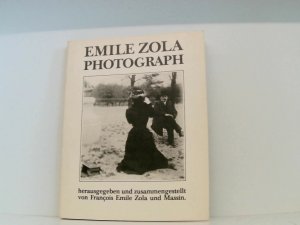 Emile Zola Photograph. Eine Autobiographie in 480 Bildern e. Autobiographie in 480 Bildern