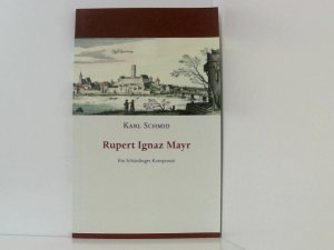 Rupert Ignaz Mayr: Ein Schärdinger Komponist ein Schärdinger Komponist