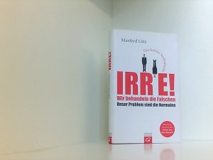 gebrauchtes Buch – Lütz, Manfred und Eckart von Hirschhausen – Irre - Wir behandeln die Falschen: Unser Problem sind die Normalen - Eine heitere Seelenkunde eine heitere Seelenkunde