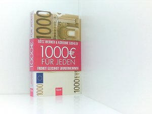 gebrauchtes Buch – Werner, Götz W. und Adrienne Goehler – 1.000 Euro für jeden: Freiheit. Gleichheit. Grundeinkommen Freiheit, Gleichheit, Grundeinkommen