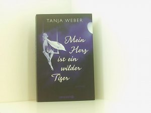 gebrauchtes Buch – Tanja Weber – Mein Herz ist ein wilder Tiger: Roman Roman