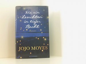 gebrauchtes Buch – Moyes, Jojo und Karolina Fell – Wie ein Leuchten in tiefer Nacht Roman