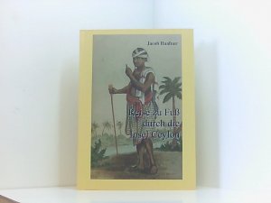 gebrauchtes Buch – Kohl, Thomas und Jacob Haafner – Reise zu Fuss durch die Insel Ceylon: Vollständige Ausgabe (Haafners Reisen) Jacob Haafner. Aus dem Niederländ. übers. und hrsg. von Thomas Kohl