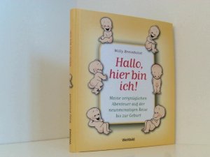 Hallo, hier bin ich! Meine vergnüglichen Abenteuer auf der neunmonatigen Reise bis zur Geburt Willi Breinholst. Ins Dt. übertr. von Isabella Nadolny