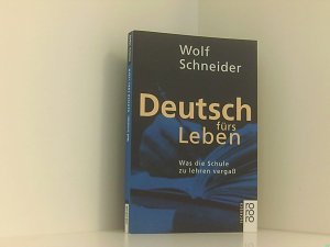 gebrauchtes Buch – Wolf Schneider – Deutsch fürs Leben: Was die Schule zu lehren vergaß was die Schule zu lehren vergaß