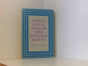 Lessing, Goethe, Schiller über Menschenbildung. ausgew., eingeleitet u. erl. von Johannes Goldhahn ... unter Mitarb. von Christine Adler