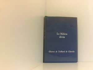 Oeuvres de Pierre Teilhard de Chardin 4. Le milieu divin