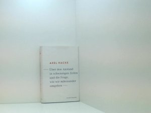 gebrauchtes Buch – Axel Hacke – Über den Anstand in schwierigen Zeiten und die Frage, wie wir miteinander umgehen Axel Hacke