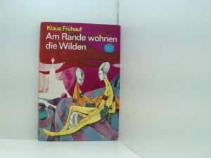 Am Rande wohnen die Wilden. Wissenschaftlich-phantastischer Roman wiss.-phantast. Roman