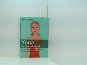 gebrauchtes Buch – Ursula Karven – Yoga für dich und überall: 60 unglaublich nützliche Übungen - für jedermann und jeden Tag 60 unglaublich nützliche Übungen für jedermann und jeden Tag