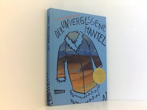 gebrauchtes Buch – Boyce, Frank Cottrell und Salah Naoura – Der unvergessene Mantel: Ausgezeichnet mit den Deutschen Jugendliteraturpreis 2013, Kategorie Kinderbuch Frank Cottrell Boyce. Aus dem Engl. von Salah Naoura. Mit Fotogr. von Carl Hunter und Clare Heney