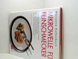 Mikrowelle für Feinschmecker. Das grosse GU Bildkochbuch für alle Mikrowellen- und Mikrowellen-Kombinationsgeräte. Raffinierte Rezepte, die leicht ... herzhafte und süsse Kuchen sowie Desserts das grosse GU-Bildkochbuch für alle Mikrowellen- und Mikrowellen-Kombinationsgeräte ; raffinierte Rezepte, die leicht gelingen, für Vorspeisen, Suppen und Beilagen, Fisch und Fleisch, Gemüse und Aufläufe, herzhafte und süsse Kuchen sowie Desserts