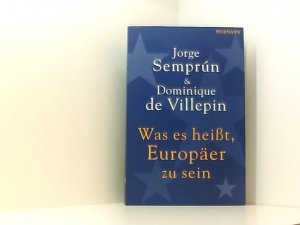 Was es heißt, Europäer zu sein Jorge Semprún ; Dominique de Villepin. Aus dem Franz. von Michael Hein