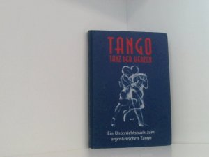 Tango - Tanz der Herzen: Unterrichtsbuch zum argentinischen Tango Tanz der Herzen ; ein Unterrichtsbuch zum argentinischen Tango