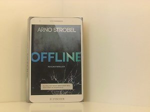 gebrauchtes Buch – Arno Strobel – Offline - Du wolltest nicht erreichbar sein. Jetzt sitzt du in der Falle.: Psychothriller Psychothriller : Du wolltest nicht erreichbar sein, jetzt sitzt du in der Falle