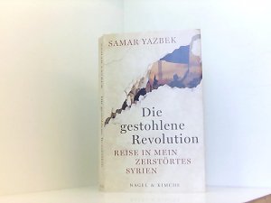 gebrauchtes Buch – Yazbek, Samar und Larissa Bender – Die gestohlene Revolution: Reise in mein zerstörtes Syrien Reise in mein zerstörtes Syrien