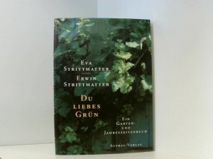 Du liebes Grün: Ein Garten- und Jahreszeitenbuch ein Garten- und Jahreszeitenbuch