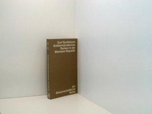 gebrauchtes Buch – Antidemokratisches Denken in der Weimarer Republik. Die politischen Ideen des deutschen Nationalismus zwischen 1918 und 1933 die politischen Ideen des deutschen Nationalismus zwischen 1918 und 1933