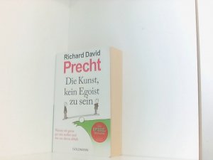 gebrauchtes Buch – Precht, Richard David – Die Kunst, kein Egoist zu sein: Warum wir gerne gut sein wollen und was uns davon abhält warum wir gerne gut sein wollen und was uns davon abhält