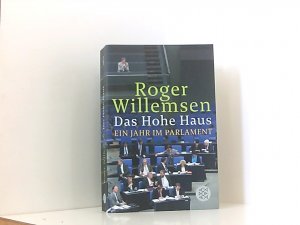 gebrauchtes Buch – Roger Willemsen – Das Hohe Haus: Ein Jahr im Parlament ein Jahr im Parlament