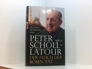 gebrauchtes Buch – Peter Scholl-Latour – Der Fluch der bösen Tat: Das Scheitern des Westens im Orient | Das Vermächtnis des großen Journalisten und »Welterklärers« das Scheitern des Westens im Orient